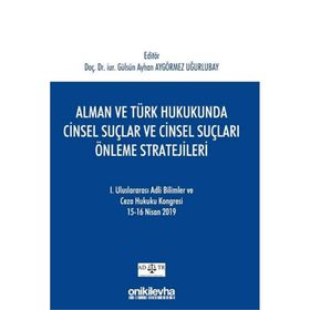 Alman ve Türk Hukukunda Cinsel Suçlar ve Cinsel Suçları Önleme Stratejileri - Gülsün Ayhan Aygörmez Uğurlubay