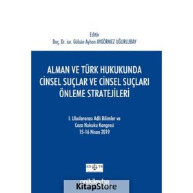Alman ve Türk Hukukunda Cinsel Suçlar ve Cinsel Suçları Önleme Stratejileri - Gülsün Ayhan Aygörmez Uğurlubay