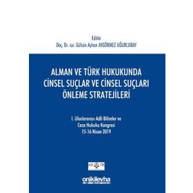 Alman ve Türk Hukukunda Cinsel Suçlar ve Cinsel Suçları Önleme Stratejileri - Gülsün Ayhan Aygörmez Uğurlubay