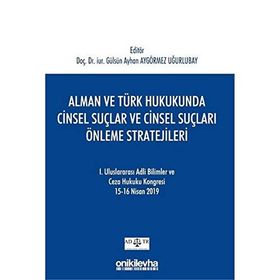 Alman ve Türk Hukukunda Cinsel Suçlar ve Cinsel Suçları Önleme Stratejileri - Gülsün Ayhan Aygörmez Uğurlubay
