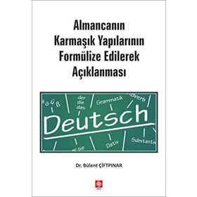 Almanca'nın Karmaşık Yapılarının Formülize Edilerek Açıklanması - Ekin Yayınevi