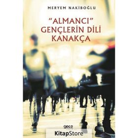 "Almancı" Gençlerin Dili Kanakça - Meryem Nakiboğlu