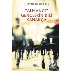 "Almancı" Gençlerin Dili Kanakça - Meryem Nakiboğlu