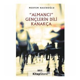 "Almancı" Gençlerin Dili Kanakça - Meryem Nakiboğlu