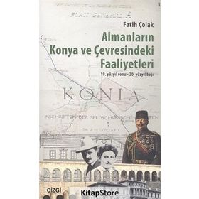 Almanların Konya ve Çevresindeki Faaliyetleri - Fatih Çolak