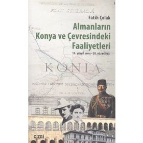 Almanların Konya ve Çevresindeki Faaliyetleri - Fatih Çolak