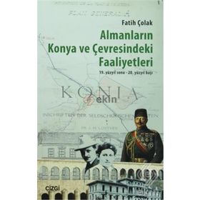 Almanların Konya ve Çevresindeki Faaliyetleri - Fatih Çolak