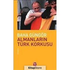 ALMANLARIN TÜRK KORKUSU - BAHA GÜNGÖR