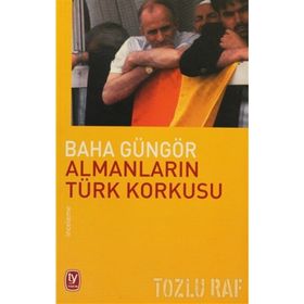 ALMANLARIN TÜRK KORKUSU - BAHA GÜNGÖR