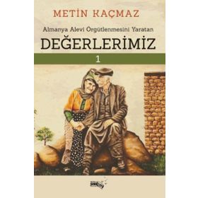 Almanya Alevi Örgütlenmesini Yaratan Değerlerimiz - Metin Kaçmaz