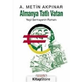 Almanya Tatlı Vatan Yeşil Sermayenin Romanı - A. Metin Akpınar