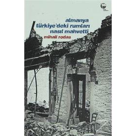 ALMANYA TÜRKİYE'DEKİ RUMLARI NASIL MAHVETTI - MIHAIL RODAS