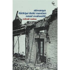 ALMANYA TÜRKİYE'DEKİ RUMLARI NASIL MAHVETTI - MIHAIL RODAS