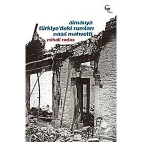 ALMANYA TÜRKİYE'DEKİ RUMLARI NASIL MAHVETTI - MIHAIL RODAS