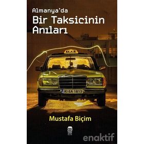 Almanya’da Bir Taksicinin Anıları - Mustafa Biçim