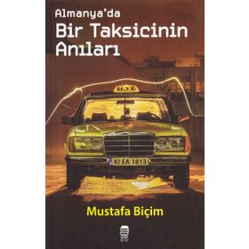 Almanya’da Bir Taksicinin Anıları - Mustafa Biçim