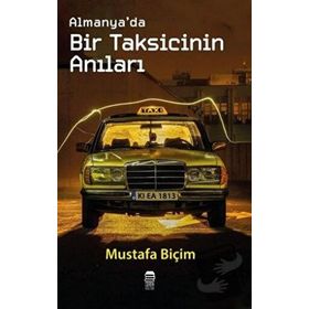 Almanya’da Bir Taksicinin Anıları - Mustafa Biçim