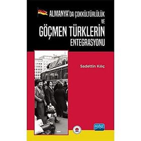 Almanyada Çokkültürlülük ve Göçmen Türklerin Entegrasyonu - Sadettin Kılıç