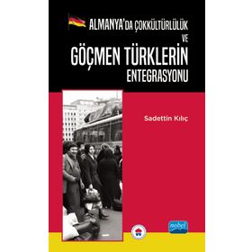 Almanyada Çokkültürlülük ve Göçmen Türklerin Entegrasyonu - Sadettin Kılıç