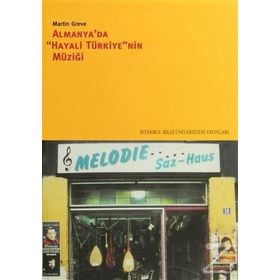 ALMANYA´DA "HAYALI TÜRKİYE"NIN MÜZİĞİ - MARTIN GREVE (ISBN:9789756176559)