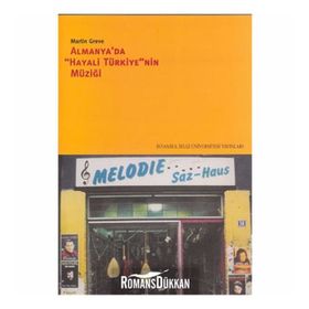 ALMANYA´DA "HAYALI TÜRKİYE"NIN MÜZİĞİ - MARTIN GREVE (ISBN:9789756176559)