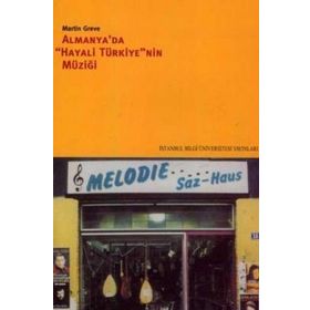 ALMANYA´DA "HAYALI TÜRKİYE"NIN MÜZİĞİ - MARTIN GREVE (ISBN:9789756176559)