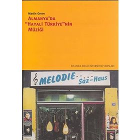 ALMANYA´DA "HAYALI TÜRKİYE"NIN MÜZİĞİ - MARTIN GREVE (ISBN:9789756176559)