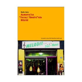 ALMANYA´DA "HAYALI TÜRKİYE"NIN MÜZİĞİ - MARTIN GREVE (ISBN:9789756176559)