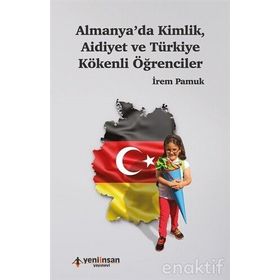 Almanya'da Kimlik, Aidiyet ve Türkiye Kökenli Öğrenciler - İrem Pamuk