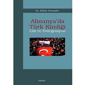 ALMANYA´DA TÜRK KİMLİĞİ DIN VE ENTEGRASYON - ERKAN PERŞEMBE