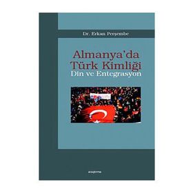 ALMANYA´DA TÜRK KİMLİĞİ DIN VE ENTEGRASYON - ERKAN PERŞEMBE