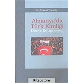 ALMANYA´DA TÜRK KİMLİĞİ DIN VE ENTEGRASYON - ERKAN PERŞEMBE