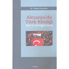 ALMANYA´DA TÜRK KİMLİĞİ DIN VE ENTEGRASYON - ERKAN PERŞEMBE