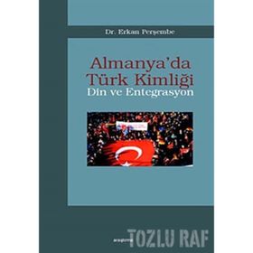 ALMANYA´DA TÜRK KİMLİĞİ DIN VE ENTEGRASYON - ERKAN PERŞEMBE