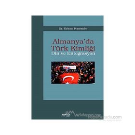 ALMANYA´DA TÜRK KİMLİĞİ DIN VE ENTEGRASYON - ERKAN PERŞEMBE