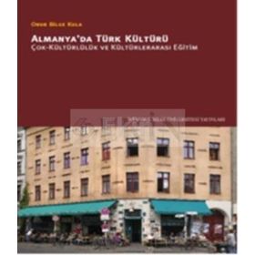 ALMANYADA TÜRK KÜLTÜRÜ ÇOK-KÜLTÜRLÜLÜK VE KÜLTÜRLERARASI EĞİTİM - ONUR BILGE KULA