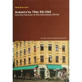 ALMANYADA TÜRK KÜLTÜRÜ ÇOK-KÜLTÜRLÜLÜK VE KÜLTÜRLERARASI EĞİTİM - ONUR BILGE KULA