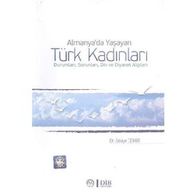 Almanya’da Yaşayan Türk Kadınları Durumları, Sorunları, Din ve Diyanet Algıları - Zekiye Demir