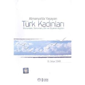 Almanya’da Yaşayan Türk Kadınları Durumları, Sorunları, Din ve Diyanet Algıları - Zekiye Demir