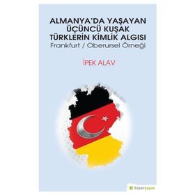 Almanya’da Yaşayan Üçüncü Kuşak Türklerin Kimlik Algısı - İpek Alav