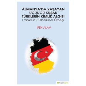 Almanya’da Yaşayan Üçüncü Kuşak Türklerin Kimlik Algısı - İpek Alav