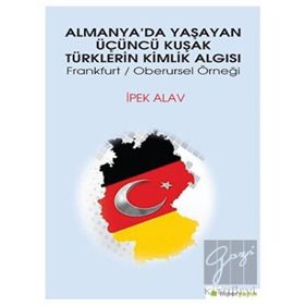 Almanya’da Yaşayan Üçüncü Kuşak Türklerin Kimlik Algısı - İpek Alav