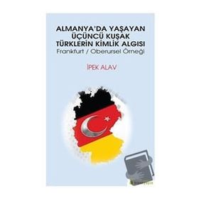 Almanya’da Yaşayan Üçüncü Kuşak Türklerin Kimlik Algısı - İpek Alav