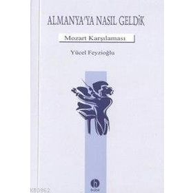 Almanya`ya Nasıl Geldik Mozart Karşılama - Yücel Feyzioğlu