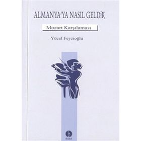 Almanya`ya Nasıl Geldik Mozart Karşılama - Yücel Feyzioğlu
