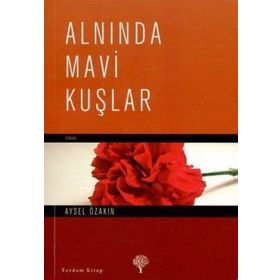 ALNINDA MAVI KUŞLAR - AYSEL ÖZAKIN