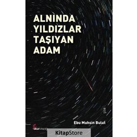 Alnında Yıldızlar Taşıyan Adam - Ebu Muhsin Bulut