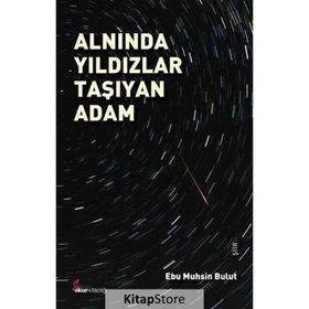 Alnında Yıldızlar Taşıyan Adam - Ebu Muhsin Bulut