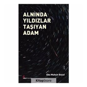 Alnında Yıldızlar Taşıyan Adam - Ebu Muhsin Bulut