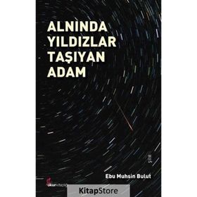 Alnında Yıldızlar Taşıyan Adam - Ebu Muhsin Bulut